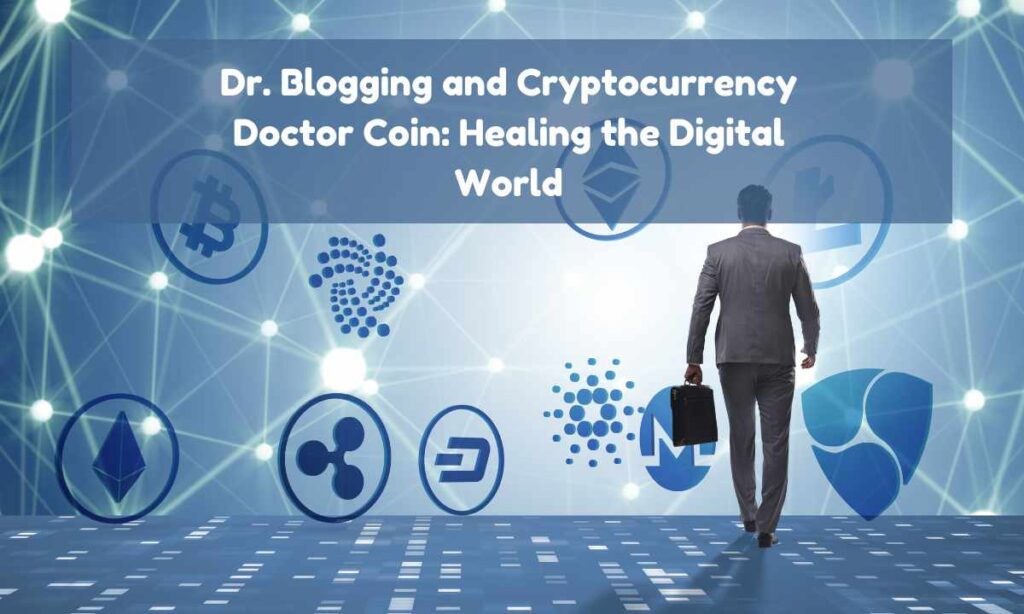 Dr. Blogging and Cryptocurrency Doctor Coin: Healing the Digital World